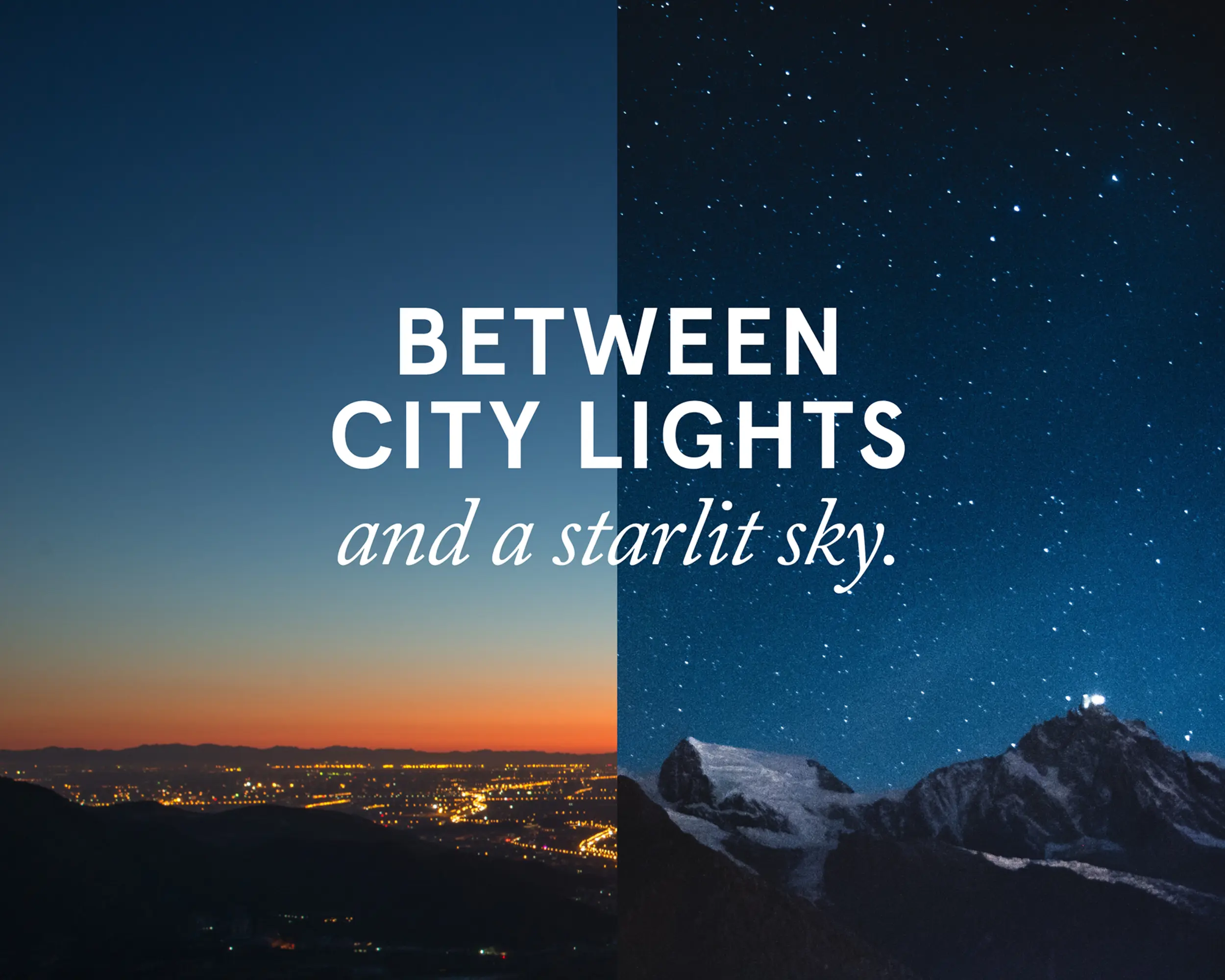 sky view of city at sunset and mountains at night. Reads Between city lights and a starlit sky. 