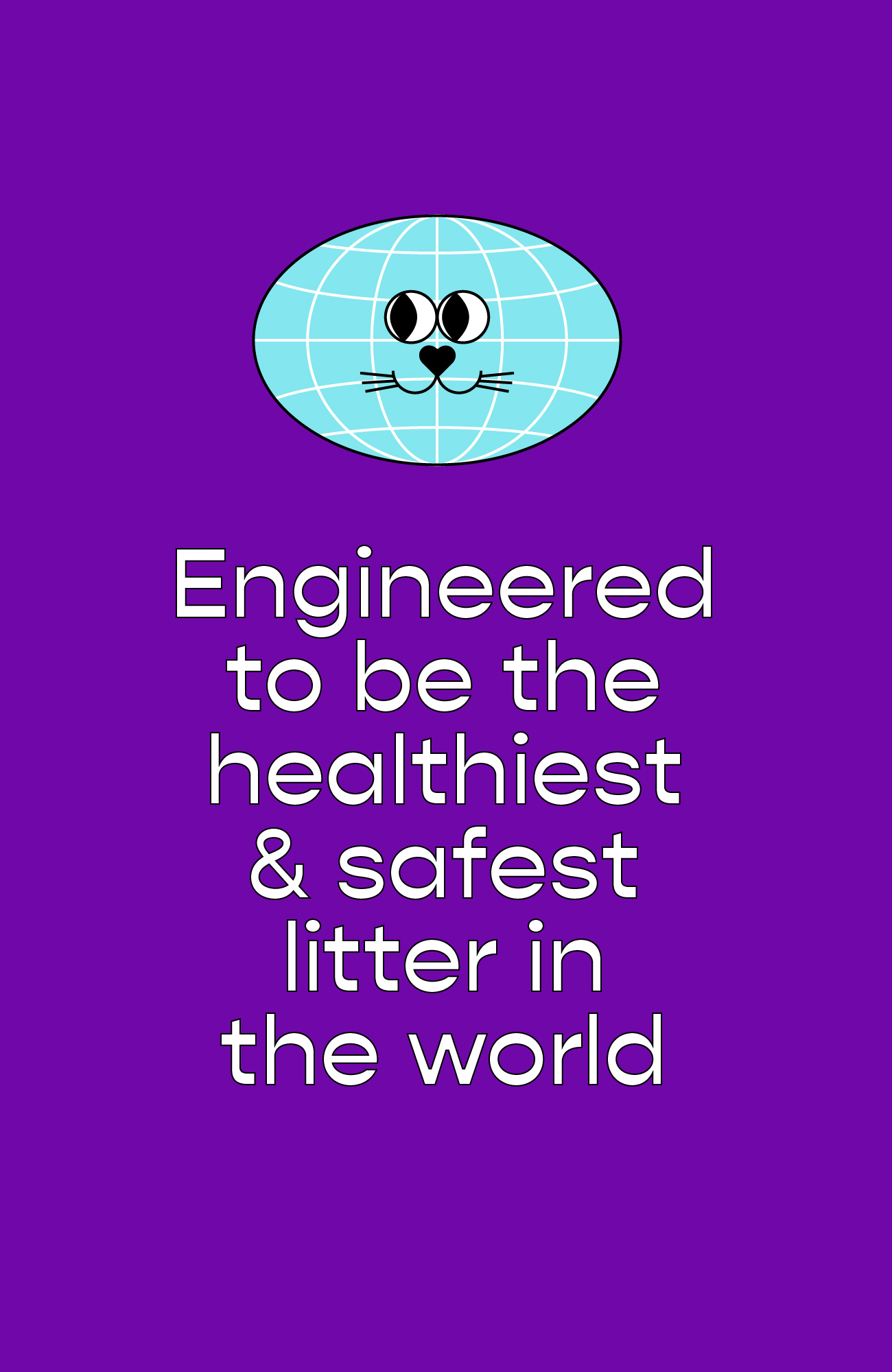 Engineered to be the healthiest and safest litter in the world